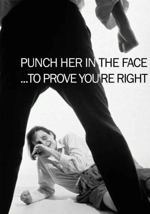 Punch her in the face to prove you're right.  Click Here!!!
