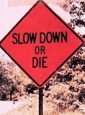 Slow Down or..