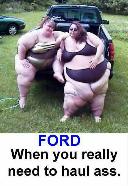 Fords are built for FAT CHICKS!