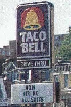 Most of the people who work at Taco Bell apply to this sign too